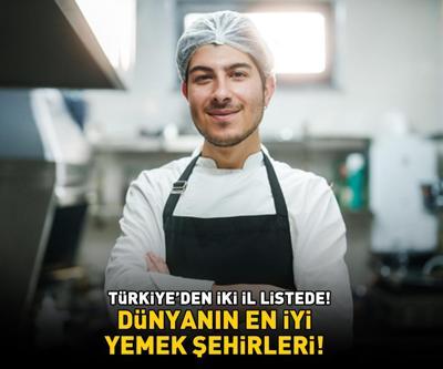 DÜNYANIN EN İYİ YEMEK ŞEHİRLERİ Türkiyeden 2 il listede