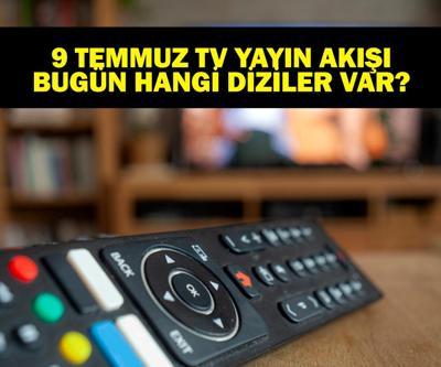 9 TEMMUZ YAYIN AKIŞI: Bu Akşam Hangi Diziler Var MasterChef Yeni Bölümde Neler Olacak 9 Temmuz TV Yayın Akışı Listesi