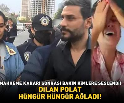 DİLAN POLAT GÖZYAŞLARINA BOĞULDU Mahkeme kararı sonrası bakın kimlere seslendi
