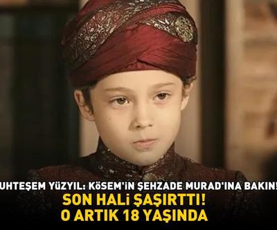 Muhteşem Yüzyıl: Kösem’in Şehzade Murad’ı Çağan Efe Akın son hali şaşırttı Gören aynı şeyi söyledi O ARTIK 18 YAŞINDA