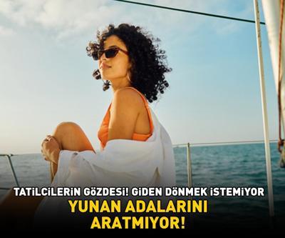 YUNAN ADALARINI ARATMIYOR Tatilcilerin gözdesi Giden dönmek istemiyor