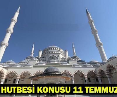 11 TEMMUZ CUMA HUTBESİ: Bu Hafta Cuma Hutbesi Konusu Ne Cuma Hutbesi Diyanet Tarafından Yayımlandı