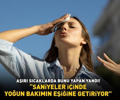 ÖLÜMCÜL HATA Aşırı sıcaklarda bunu yapan yandı Uzman isim uyardı: Saniyeler içinde yoğun bakımın eşiğine getiriyor