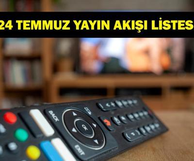 24 TEMMUZ YAYIN AKIŞI: Bu Akşam Hangi Diziler Var Bugün Televizyonda Neler Var 24 Temmuz TV Yayın Akışı Listesi