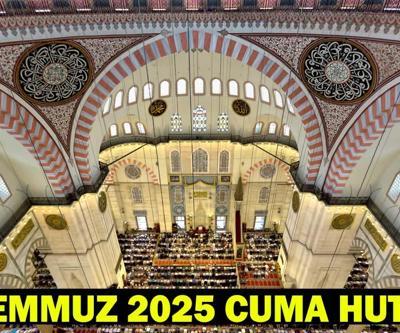 25 TEMMUZ 2025 CUMA HUTBESİ: Bugün diyanet hutbe konusu ne Cuma hutbesi konusu ve PDF tam hali