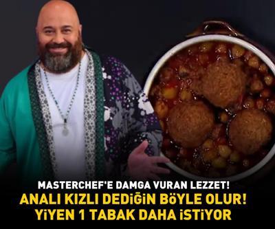 MASTERCHEFE DAMGA VURAN YEMEK Malatya, Kahramanmaraş, Diyarbakır, Gaziantep ile Adananın vazgeçilmezi: Analı kızlı tarifi ve püf noktaları