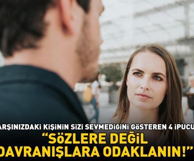 KARŞINIZDAKİ KİŞİNİN SİZİ SEVMEDİĞİNİ GÖSTEREN 4 İPUCU Uzman isim Sözlere değil, davranışlara odaklanın diyerek uyardı