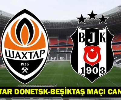 SHAKHTAR DONETSK - BEŞİKTAŞ MAÇI CANLI İZLE: Beşiktaş rövanş maçı kadrosu-muhtemel 11i
