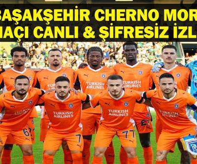 BAŞAKŞEHİR CHERNO MORE MAÇI CANLI İZLE| UEFA Konferans Ligi Başakşehir Cherno More Maçı Hangi Kanalda, Saat Kaçta İşte Maç Kadrosu