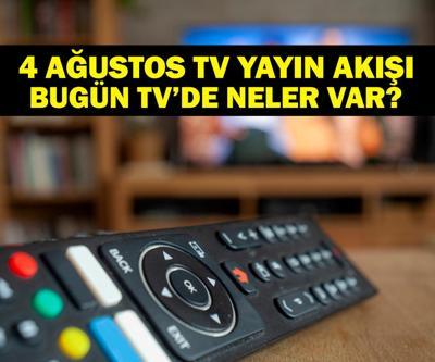 4 AĞUSTOS YAYIN AKIŞI: Bu Akşam Hangi Diziler Var Bugün Televizyonda Neler Var 4 Ağustos TV Yayın Akışı Listesi