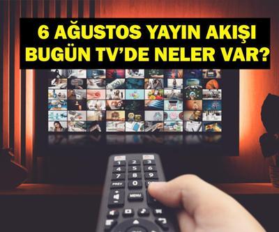 6 AĞUSTOS YAYIN AKIŞI: Bu Akşam Hangi Diziler Var Bugün Televizyonda Neler Var 6 Ağustos TV Yayın Akışı Listesi