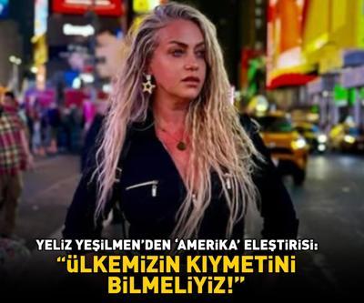 Aşkım Aşkımın Gözdesiydi Yeliz Yeşilmenden Amerika eleştirisi: ÜLKEMİZİN KIYMETİNİ BİLMELİYİZ