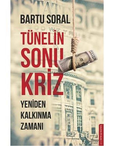 İktisatçı Bartu Soraldan yeni kitap: Tünelin Sonu Kriz