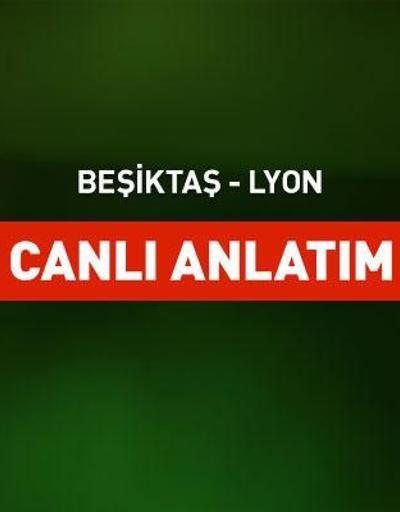 Beşiktaş - Lyon canlı yayın