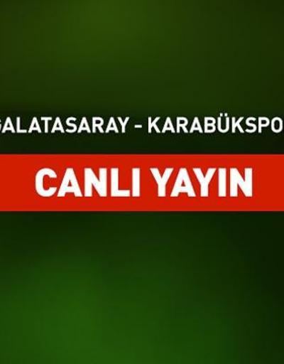 Galatasaray-Karabükspor canlı yayın