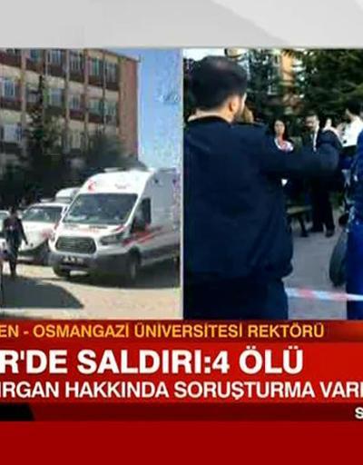 Osmangazi Üniversitesi Rektörü: Saldırgan hakkında soruşturma vardı