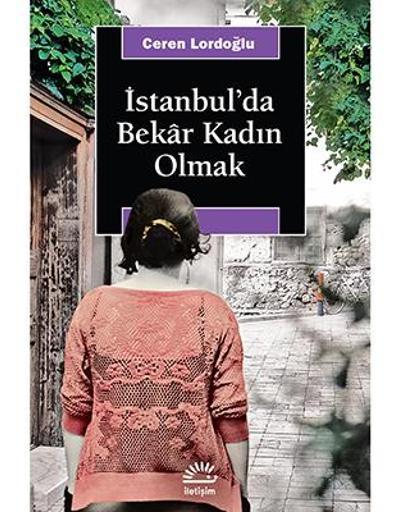 İstanbulda Bekâr Kadın Olmak: Gözetilmiyor ama gözetleniyorlar