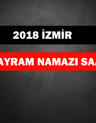 İzmir bayram namazı saati ( 2018 İl İl Kurban Bayramı namazı saat kaçta)