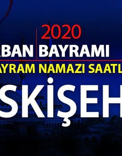 Eskişehir bayram namazı saati 2020: Eskişehir bayram namazı vakti, saat kaçta, ne zaman