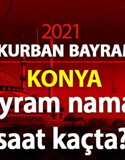 Konya bayram namazı vakti saat kaçta Diyanet, Konya bayram namazı saati vakitleri 2021 Kurban Bayramı