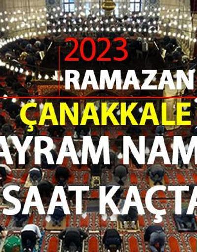 Çanakkale bayram namazı saati 2023 Diyanet Çanakkale  Ramazan Bayramı namazı ne zaman, saat kaçta