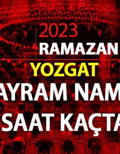 Yozgat bayram namazı saati 2023 Diyanet Yozgat Ramazan Bayramı namazı ne zaman, saat kaçta