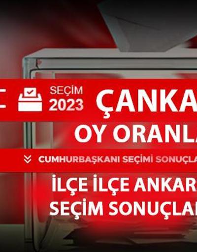 Ankara Çankaya seçim sonuçları 14 Mayıs 2023 Çankaya oy oranları ne kadar, yüzde kaç