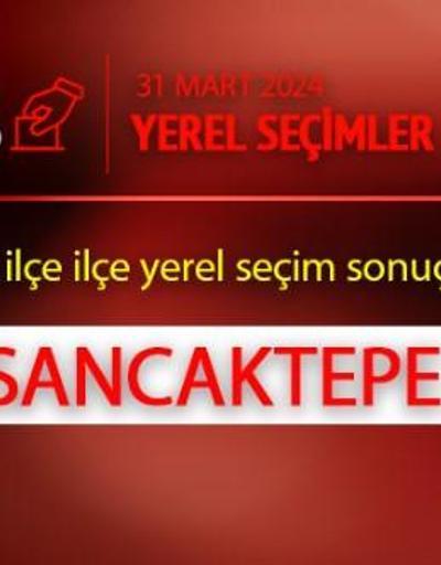 Sancaktepe seçim sonuçları 2024  İstanbul Sancaktepe hangi partide, 31 Mart oy oranları neler