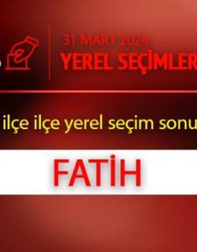 Fatihte kim, hangi parti kazandı İstanbul FATİH seçim sonuçları ve oy oranları 2024