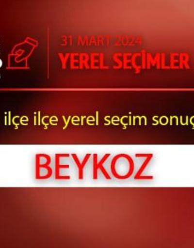 Beykozda kim, hangi parti kazandı İstanbul BEYKOZ seçim sonuçları ve oy oranları 2024