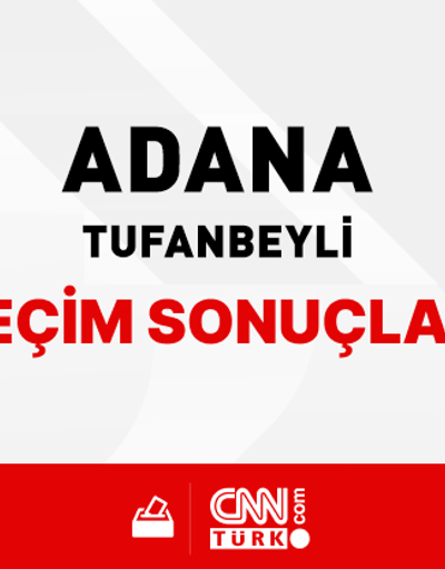 Adana Tufanbeyli Seçim Sonuçları 2024 - Adana Tufanbeyli Kim Kazandı