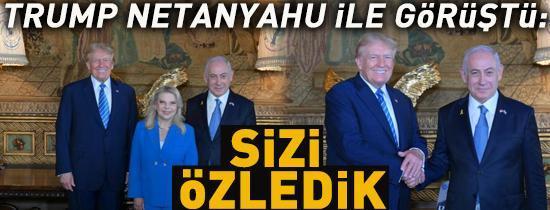 Trump, Netanyahu ile görüştü: Sizi özledik