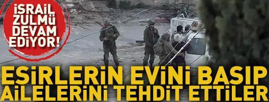 Filistinli esirlerin evlerini basıp, ailelerini tehdit ettiler