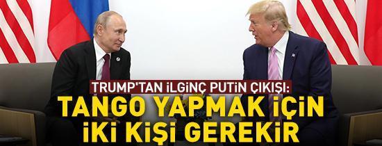 Trumptan ilginç Putin çıkışı: Tango yapmak için iki kişi gerekir