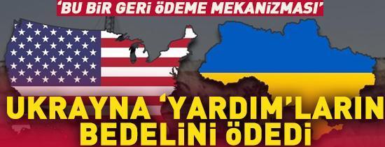 Ukrayna yardımların bedelini ödedi