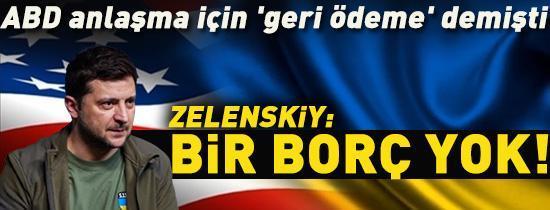 Zelenskiy: Bir borç yok