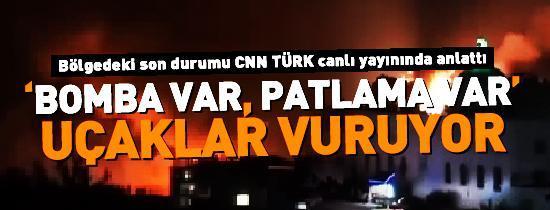 Bomba var, patlama var, uçaklar vuruyor