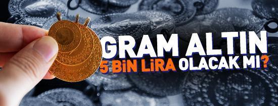 Kritik tahmin sonrası gram altın 5 bin lirayı geçecek mi
