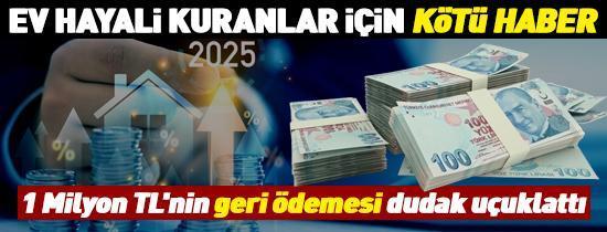 KONUT KREDİSİ 2025 | Ev hayali kuranlar için kötü haber: Faizler yükseldi, taksitler arttı 1 Milyon TLnin geri ödemesi dudak uçuklattı
