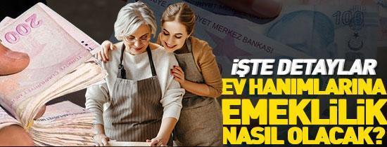 Ev hanımlarına emeklilik nasıl olacak İşte detaylar
