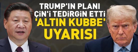 Trumpın planı Çini tedirgin etti Altın kubbe uyarısı