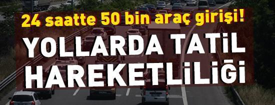 Yollarda tatil hareketliliği devam ediyor