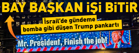 İsrail’de gündeme bomba gibi düşen Trump pankartı: Bay Başkan işi bitir