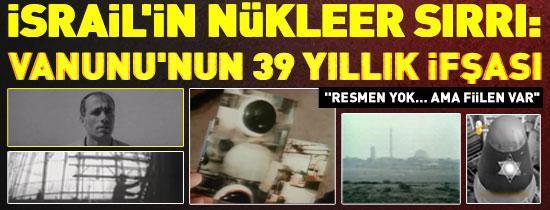İsrailin nükleer sırrı: Vanununun 39 yıllık ifşası