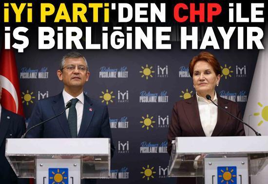 İYİ Parti'de CHP ile iş birliğine hayır