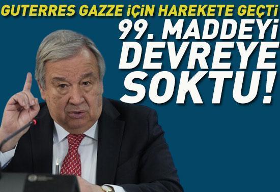 Guterres Gazze için harekete geçti: 99. maddeyi devreye soktu