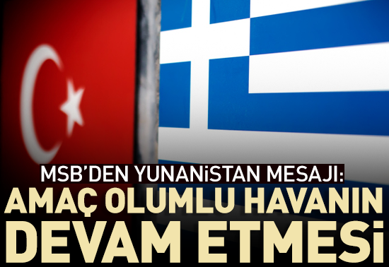 MSB: Amaç olumlu havanın devam etmesi