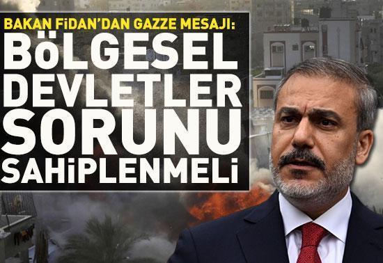 Bakan Fidan: Bölgesel devletler sorunu sahiplenmeli!