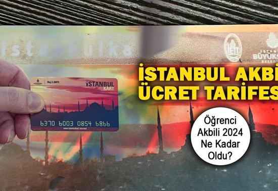 İstanbul toplu ulaşım ücret tarifesi 2024 Öğrenci, tam aylık akbil ücreti ne kadar İETT, metro, metrobüs kaç TL basıyor