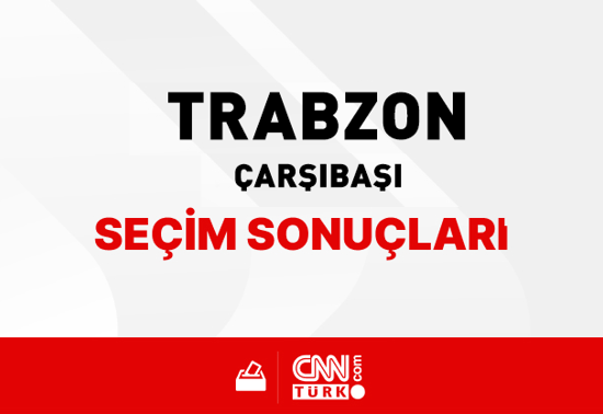 Trabzon Çarşıbaşı Seçim Sonuçları 2024 - Trabzon Çarşıbaşı Kim Kazandı